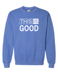 This Is Good Sweatshirt