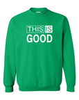 This Is Good Sweatshirt