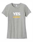 Yes Is The Answer Ladies' Tee