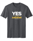 Yes Is The Answer Unisex Tee