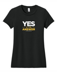 Yes Is The Answer Ladies' Tee